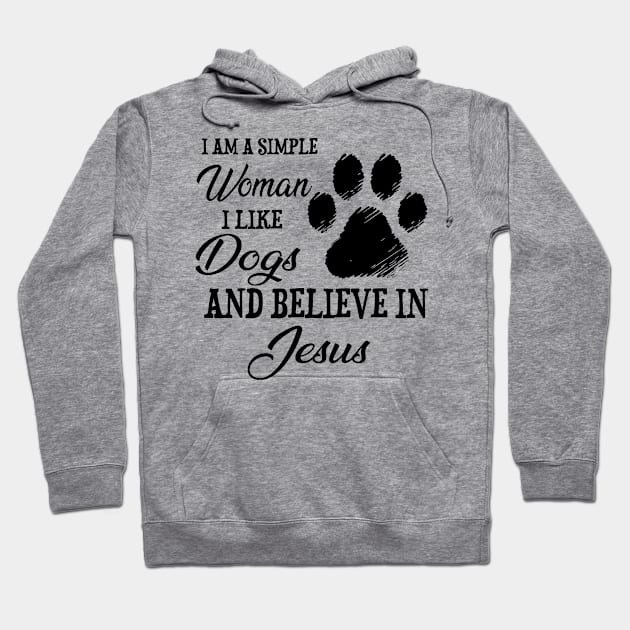 I Am A Simple Woman I Like Dogs And Believe In Jesus Hoodie by PlumleelaurineArt